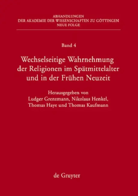 Wechselseitige Wahrnehmung Der Religionen Im Spätmittelalter Und in Der Frühen Neuzeit: I. Konzeptionelle Grundfragen Und Fallstudien (Heiden, Barbare by Ludger Grenzmann, Thomas Haye, Nikolaus Henkel