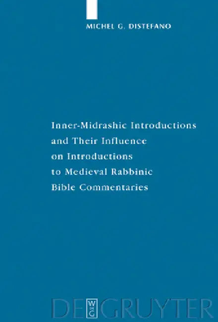 Inner-Midrashic Introductions and Their Influence on Introductions to Medieval Rabbinic Bible Commentaries by Michel G. DiStefano