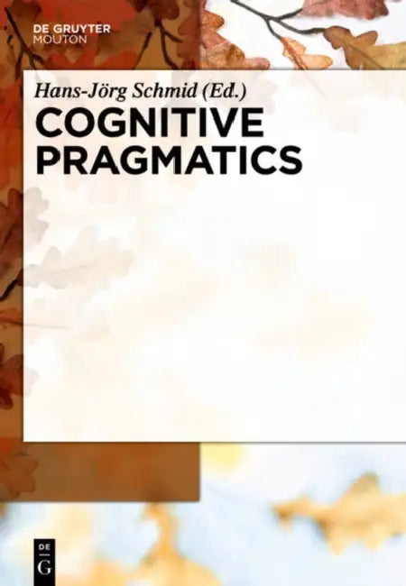 Cognitive Pragmatics by Hans-Jorg Schmid