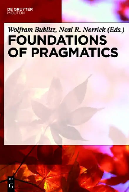 Foundations of Pragmatics by Wolfram Bublitz, Neal R. Norrick