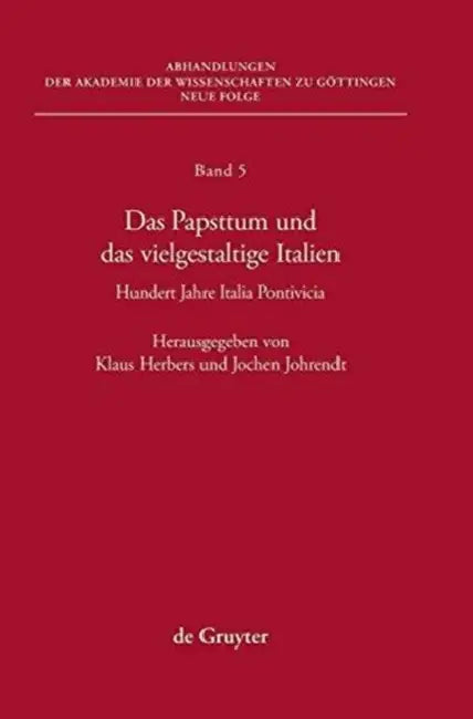 Das Papsttum Und Das Vielgestaltige Italien: Hundert Jahre Italia Pontificia by Klaus Herbers, Jochen Johrendt