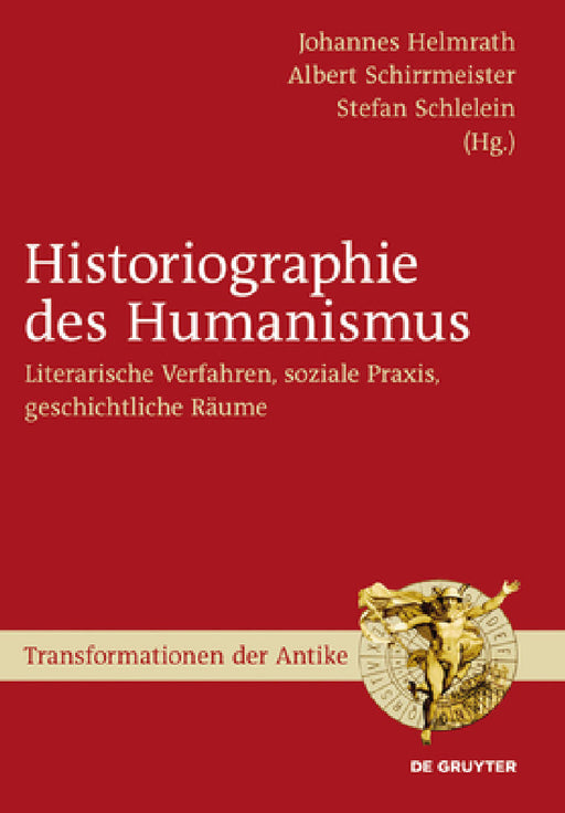 Historiographie des Humanismus by Johannes Helmrath, Albert Schirrmeister, Stefan Schlelein