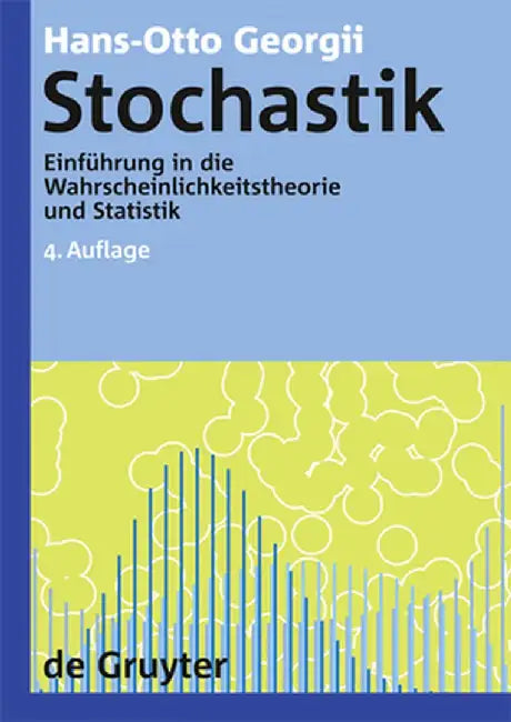 Stochastik: Einfuhrung in Die Wahrscheinlichkeitstheorie Und Statistik by Hans-Otto Georgii