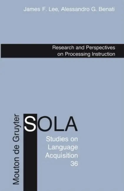 Research and Perspectives on Processing Instruction by James F. Lee, Alessandro G. Benati