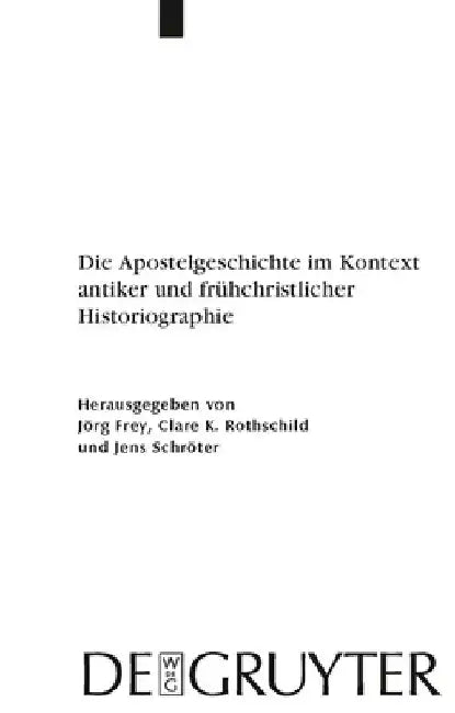 Die Apostelgeschichte im Kontext antiker und frühchristlicher Historiographie by Jörg Frey
