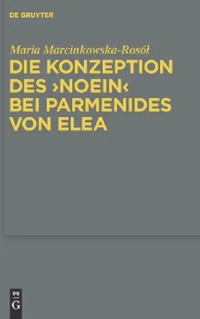 Die Konzeption des "noein" bei Parmenides von Elea by Maria Marcinkowska-Rosól