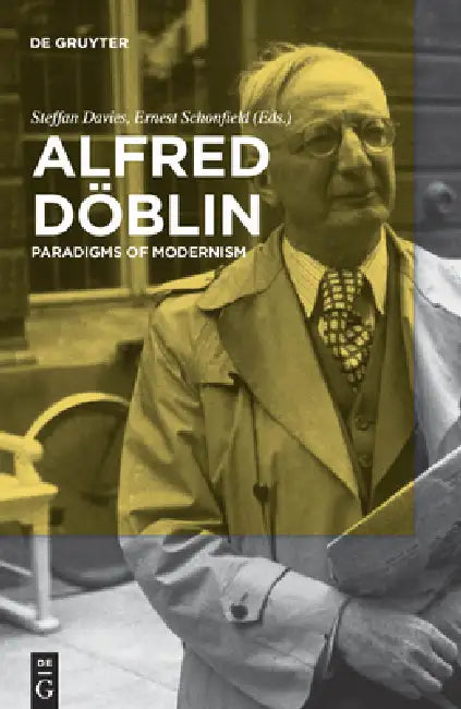 Alfred Döblin: Paradigms of Modernism by Steffan Davies, Ernest Schonfield