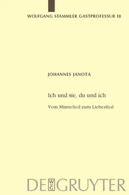 Ich Und Sie, Du Und Ich: Vom Minnelied Zum Liebeslied by Johannes Janota