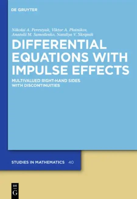 Differential Equations with Impulse Effects: Multivalued Right-Hand Sides with Discontinuities by Nikolai A. Perestyuk, Viktor A. Plotnikov, Anatolii M. Samoilenko