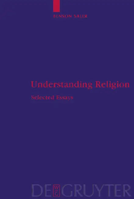 Understanding Religion: Selected Essays by Benson Saler