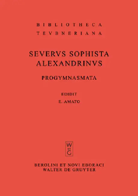 Progymnasmata quae exstant omnia by Severus Sophista Alexandrinus, Eugenio Amato, Bastien Kindt