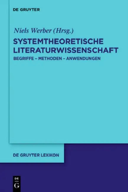 Systemthoretische Literaturwissenschaft: Begriffe Methoden Anwendungen by Niels (EDT)/ Lickhardt, Maren (COL) Werber