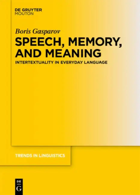 Speech, Memory, and Meaning: Intertextuality in Everyday Language by Boris Gasparov