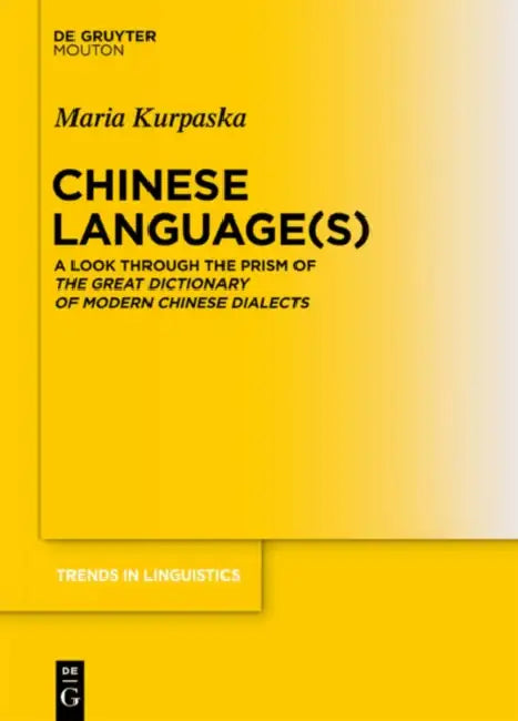 Chinese Language(s): A Look Through the Prism of the Great Dictionary of Modern Chinese Dialects by Maria Kurpaska
