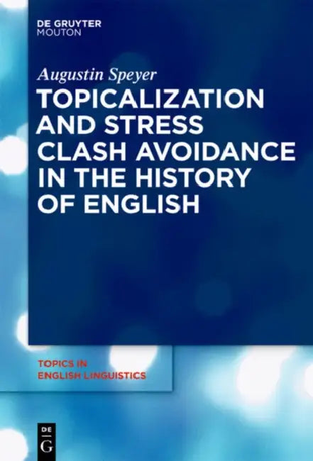 Topicalization and Stress Clash Avoidance in the History of English by Augustin Speyer