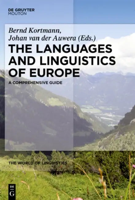 The Languages and Linguistics of Europe: A Comprehensive Guide by Bernd Kortmann, Johan Van Der Auwera