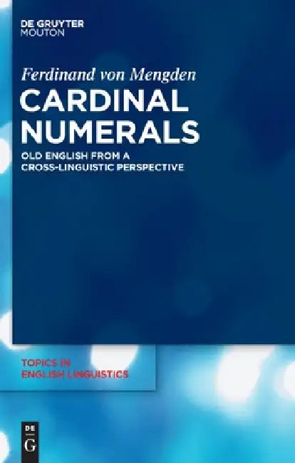 Cardinal Numerals: Old English from a Cross-Linguistic Perspective by Ferdinand Von Mengden