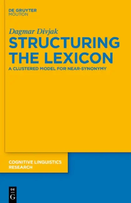 Structuring the Lexicon: A Clustered Model for Near-Synonymy by Dagmar Divjak