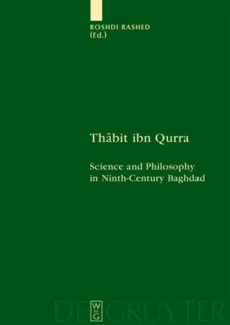 Thabit Ibn Qurra: Science and Philosophy in Ninth-Century Baghdad by Roshdi Rashed