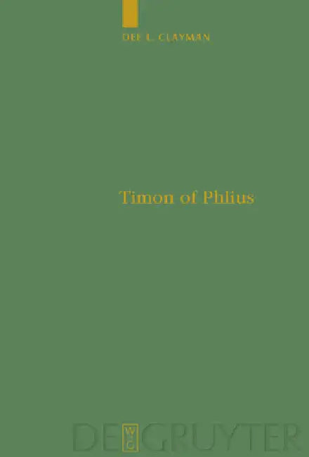 Timon of Phlius: Pyrrhonism Into Poetry by Dee L. Clayman