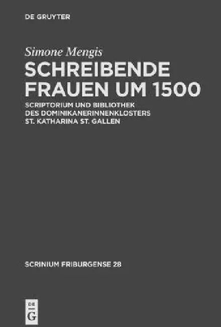 Schreibende Frauen Um 1500: Scriptorium Und Bibliothek Des Dominikanerinnenklosters St. Katharina St. Gallen by Simone Mengis