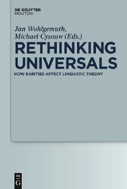 Rethinking Universals: How Rarities Affect Linguistic Theory by Jan Wohlgemuth, Michael Cysouw