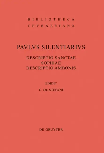 Descriptio Sanctae Sophiae. Descriptio Ambonis by Paulus Silentiarius, Claudio De Stefani