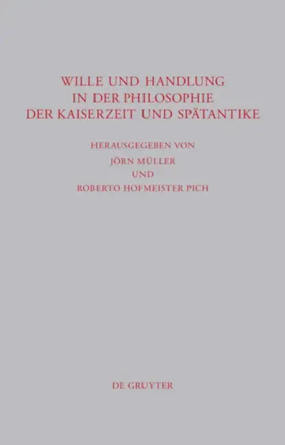 Wille Und Handlung in Der Philosophie Der Kaiserzeit Und Spätantike by Jörn Müller, Roberto Hofmeister Pich
