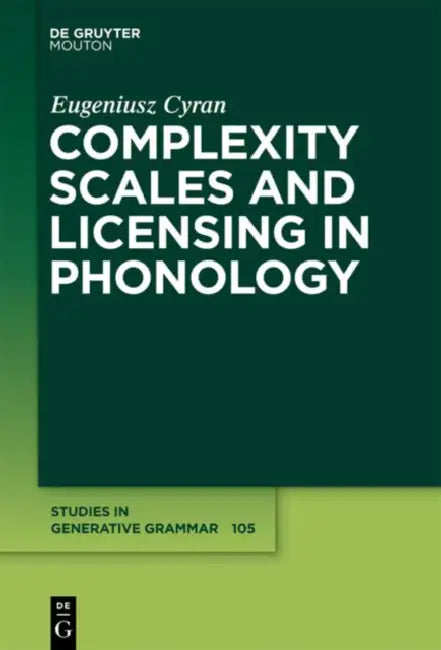 Complexity Scales and Licensing in Phonology by Eugeniusz Cyran
