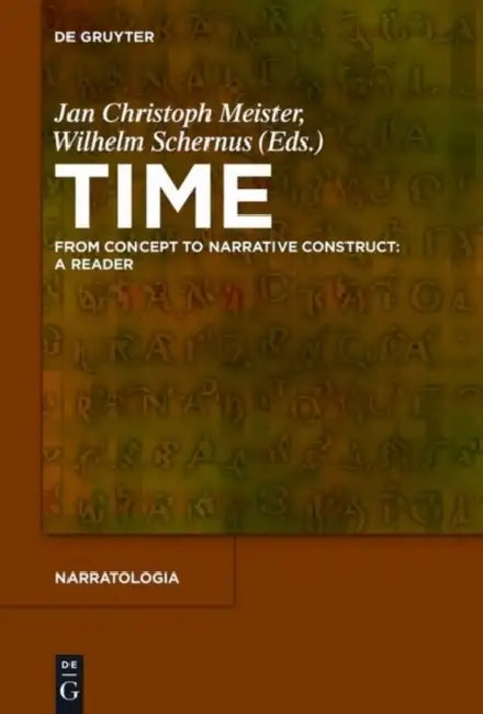 Time: From Concept to Narrative Construct: A Reader by Jan Christoph Meister, Wilhelm Schernus