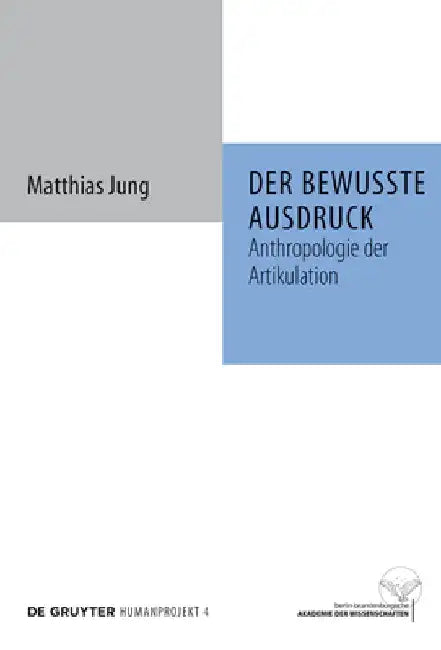 Der Bewusste Ausdruck: Anthropologie Der Artikulation by Matthias Jung
