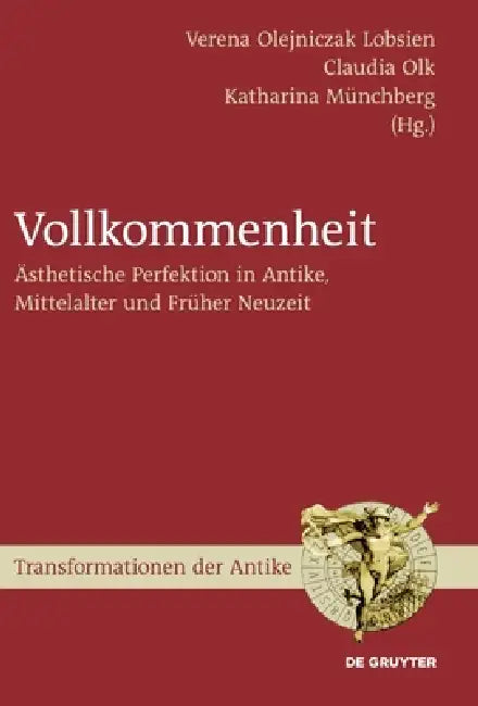 Vollkommenheit: Ästhetische Perfektion in Antike, Mittelalter Und Früher Neuzeit by Verena Lobsien, Claudia Olk, Katharina Münchberg