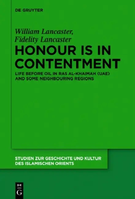 Honour Is in Contentment: Life Before Oil in Ras Al-Khaimah (Uae) and Some Neighbouring Regions by William Lancaster, Fidelity Lancaster