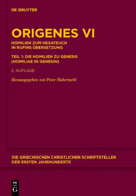 Homilien Zum Hexateuch in Rufins Übersetzung. Teil 1: Die Homilien Zu Genesis (Homiliae in Genesin) by Origenes, Peter Habermehl