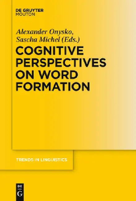 Cognitive Perspectives on Word Formation by Alexander Onysko, Sascha Michel