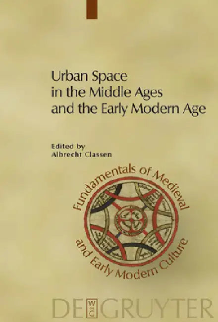 Urban Space in the Middle Ages and the Early Modern Age by Albrecht Classen