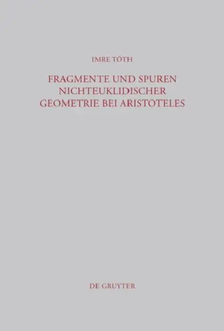 Fragmente und Spuren nichteuklidischer Geometrie bei Aristoteles by Imre Tóth