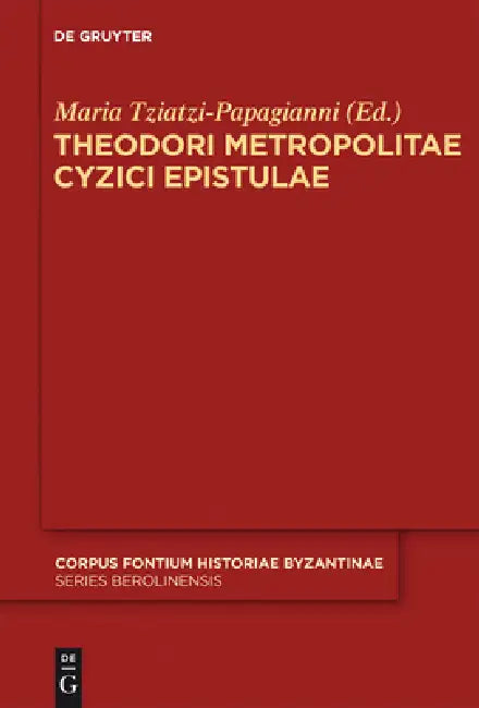 Theodori Metropolitae Cyzici Epistulae by Maria Tziatzi-Papagianni