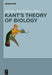 Kant's Theory of Biology by Ina Goy, Eric Watkins