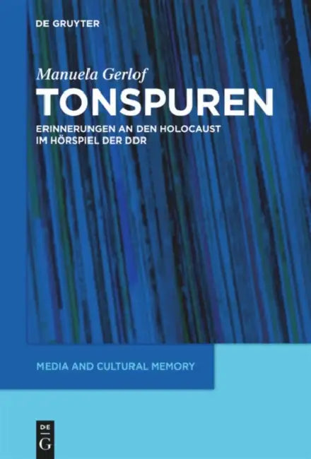 Tonspuren: Erinnerungen an Den Holocaust Im Hörspiel Der DDR (1945-1989) by Manuela Gerlof