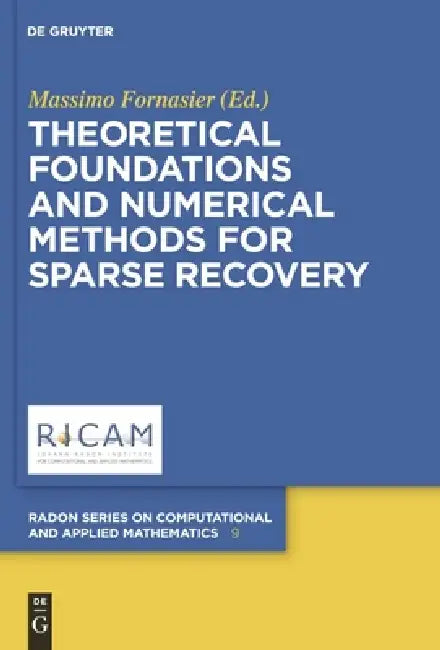 Theoretical Foundations and Numerical Methods for Sparse Recovery by Massimo Fornasier