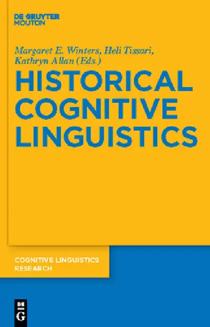Historical Cognitive Linguistics by Margaret E. Winters, Heli Tissari, Kathryn Allan