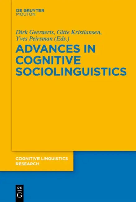 Advances in Cognitive Sociolinguistics by Dirk Geeraerts, Gitte Kristiansen, Yves Peirsman