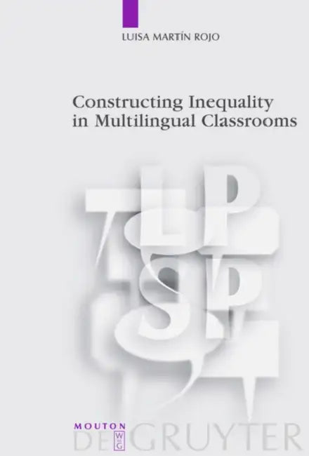 Constructing Inequality in Multilingual Classrooms by Luisa Martín Rojo