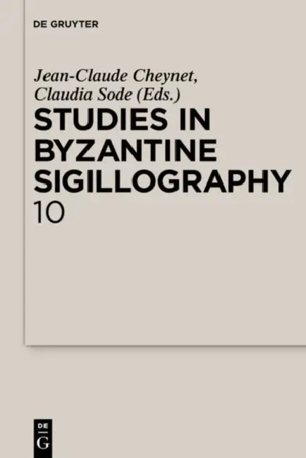 Studies in Byzantine Sigillography. Volume 10 by Jean-Claude Cheynet, Claudia Sode