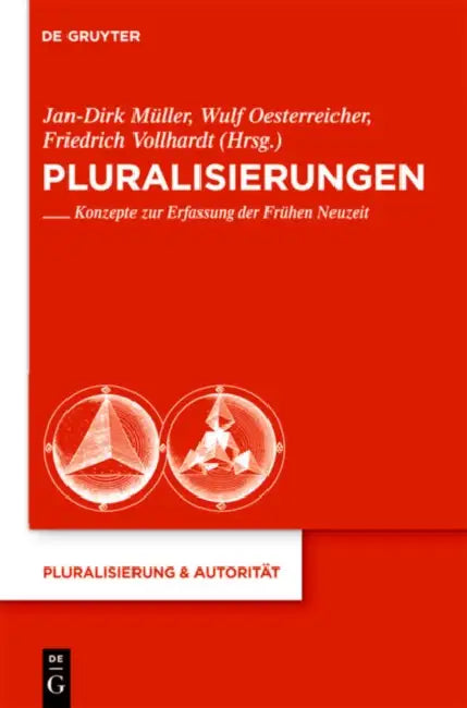 Pluralisierungen: Konzepte Zur Erfassung Der Frühen Neuzeit by Jan-Dirk Müller, Wulf Oesterreicher, Friedrich Vollhardt