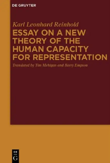 Essay on a New Theory of the Human Capacity for Representation by Karl Leonhard Reinhold, Tim Mehigan, Barry Empson