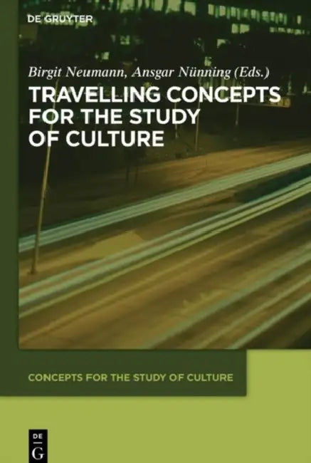 Travelling Concepts for the Study of Culture by Birgit Neumann, Ansgar Nünning