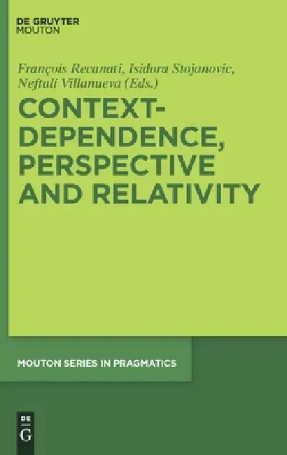 Context-Dependence, Perspective and Relativity by Francois Recanati, Isidora Stojanovic, Neftali Villanueva