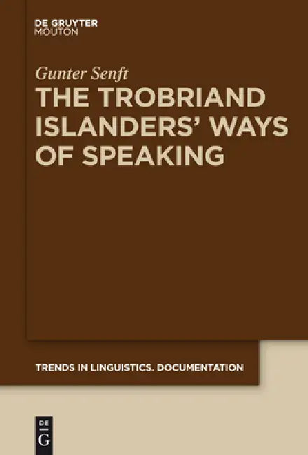 The Trobriand Islanders' Ways of Speaking by Gunter Senft